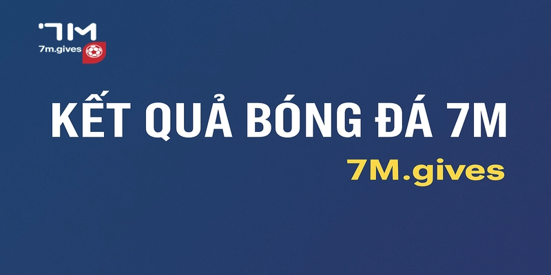 Kết quả bóng đá 7M